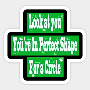 sarcasm quote funny look at you youre in perfect shape for a circle Sticker